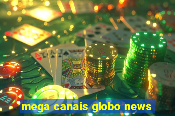 mega canais globo news